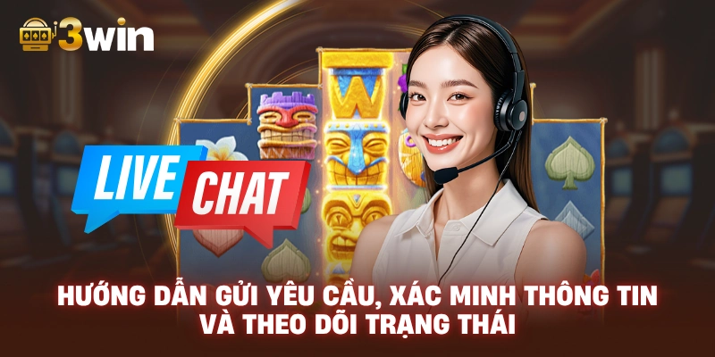 Hướng dẫn gửi yêu cầu, xác minh thông tin và theo dõi trạng thái.