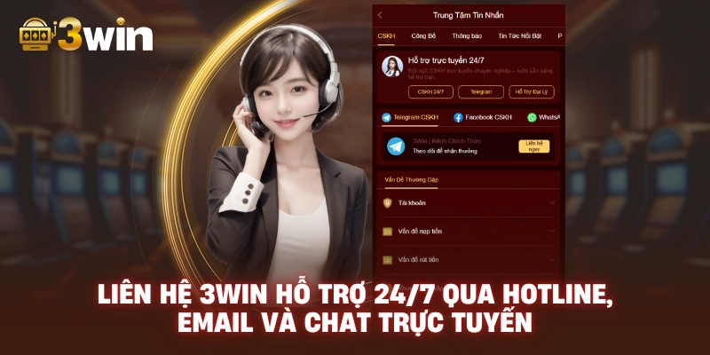 Liên hệ 3WIN hỗ trợ 24/7 qua hotline, email và chat trực tuyến.