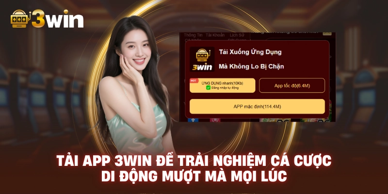 Tải app 3WIN để trải nghiệm cá cược di động mượt mà mọi lúc.