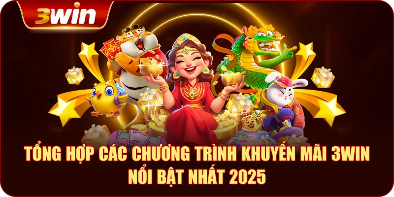 Tổng Hợp Các Chương Trình Khuyến Mãi 3WIN Nổi Bật Nhất 2025